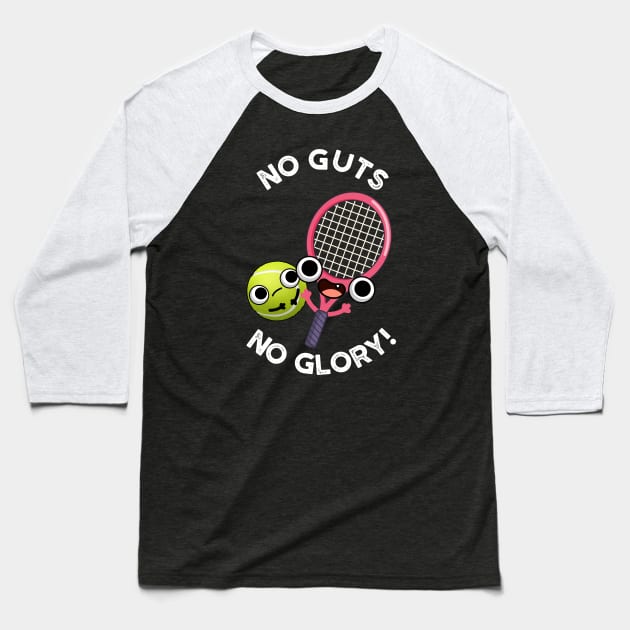 No Guts No Glory Funny Tennis Pun Baseball T-Shirt by punnybone